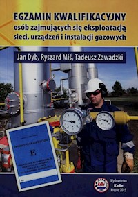Egzamin kwalifikacyjny osób zajmujących się eksploatacją sieci urządzeń i instalacji gazowych - Dyb Jan, Miś Ryszard, Zawadzki Tadeusz - książka