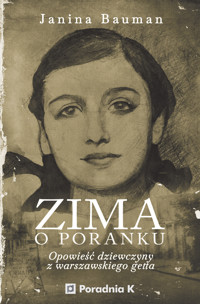 Zima o poranku. Opowieść dziewczyny z warszawskiego getta - Janina Bauman - ebook + książka