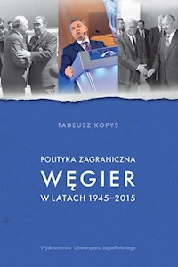 Polityka zagraniczna Węgier w latach 1945-2015 - Kopyś Tadeusz - książka