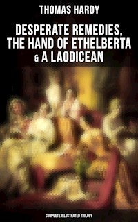 Desperate Remedies, The Hand of Ethelberta & A Laodicean: Complete Illustrated Trilogy - Thomas Hardy - ebook