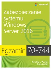Egzamin 70-744 Zabezpieczanie systemu Windows Server 2016 - Craig Zacker, Warner Timothy L. - książka