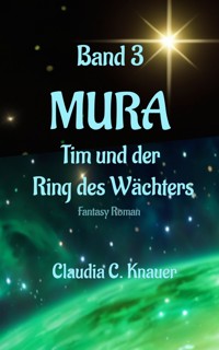 MURA Band 3 - Tim und der Ring des Wächters - Claudia C. Knauer - ebook