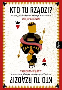 Kto tu rządzi. O tym, jak budować relacje małżeńskie - Jacek Pulikowski, Jadwiga Pulikowska - ebook