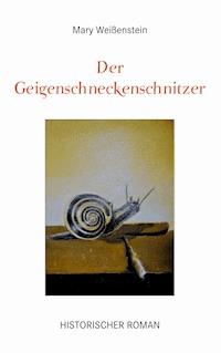 Der Geigenschneckenschnitzer - Mary Weißenstein - ebook