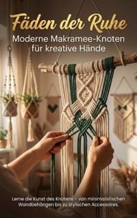 Fäden der Ruhe: Moderne Makramee-Knoten für kreative Hände - Lina Krüger - ebook