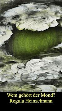 Wem gehört der Mond? - Regula Heinzelmann - ebook