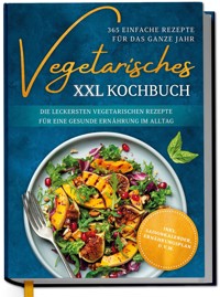 Vegetarisches XXL Kochbuch - 365 einfache Rezepte für das ganze Jahr - Laura Graf - ebook