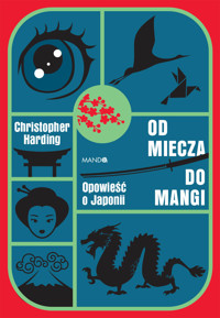 Od miecza do mangi. Opowieść o Japonii - Harding Christopher - ebook