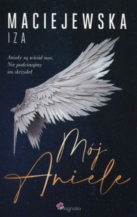 Mój Aniele - Maciejewska Iza  Maciejewska Iza - książka