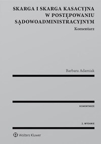 Skarga i skarga kasacyjna w postępowaniu sądowoadministracyjnym Komentarz - Barbara Adamiak - książka