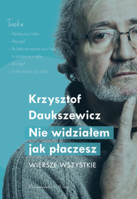 Nie widziałem, jak płaczesz. Wiersze wszystkie - Krzysztof Daukszewicz - książka