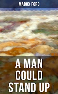 A MAN COULD STAND UP - Madox Ford - ebook