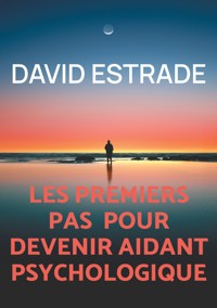 Les premiers pas pour devenir aidant psychologique - David Estrade - ebook