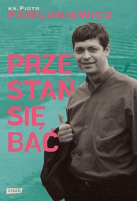 Przestań się bać - Piotr Pawlukiewicz - książka