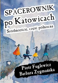 Spacerownik po Katowicach Śródmieście część północna - Fuglewicz Piotr, Zygmańska Barbara - książka