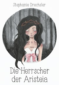 Die Herrscher der Aristeia - Stephanie Drechsler - ebook
