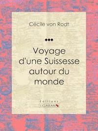 Voyage d'une Suissesse autour du monde - Cécile von Rodt - ebook