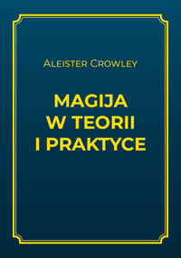 Magija w teorii i praktyce - Aleister Crowley - ebook