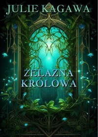 Żelazna królowa. Cykl Żelazny dwór. Tom 3 - Julie Kagawa - książka