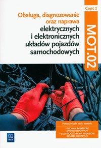 Obsługa, diagnozowanie oraz naprawa elektrycznych i elektronicznych układów pojazdów samochodowych. Kwalifikacja MOT.02. Część 2 - Dyga Grzegorz, Trawiński Grzegorz - książka