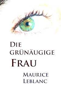 Die grünäugige Frau - Maurice Leblanc - ebook