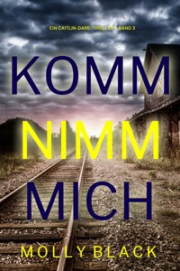 Komm nimm mich (Ein Caitlin-Dare-Thriller – Band 3) - Molly Black - ebook