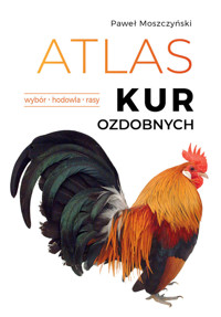 Atlas kur ozdobnych. Wybór. Hodowla. Rasy - Paweł Moszczyński - książka