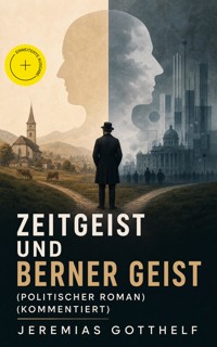 Zeitgeist und Berner Geist (Politischer Roman) (Kommentiert) - Jérémias Gotthelf, Gotthelf Jeremias - ebook
