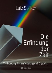 Die Erfindung der Zeit - Lutz Spilker - ebook