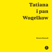 Tatiana i pan Wogelkow - Rusnak Renata - ebook + książka