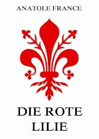 Die rote Lilie - Anatole France - ebook