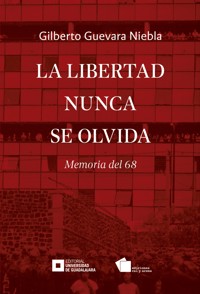 La libertad nunca se olvida - Gilberto Guevara Niebla - ebook