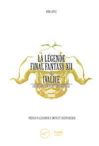 La Légende Final Fantasy XII & Ivalice - Rémi Lopez - ebook