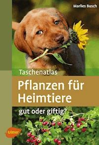 Taschenatlas Pflanzen für Heimtiere - Marlies Busch - ebook