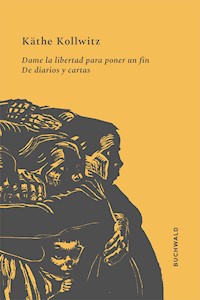Dame la libertad para poner un fin - Käthe Kollwitz - ebook