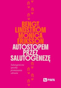 Autostopem przez salutogenezę. Salutogeniczne sposoby promowania zdrowia - Bengt Lindström, Monica Eriksson - książka