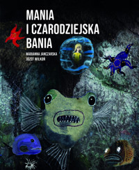 Mania i czarodziejska bania - Józef Wilkoń (ilustr.), Marianna Janczarska - książka