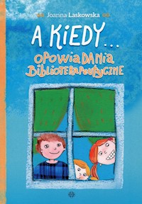 A kiedy... Opowiadania biblioterapeutyczne - Laskowska Joanna - książka