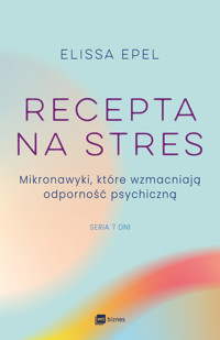 Recepta na stres. Mikronawyki, które wzmacniają odporność psychiczną - Elissa Epel - ebook + książka