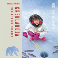 Grenlandia. Ulotny duch Północy. Oblicza świata - Tondos Paulina - audiobook