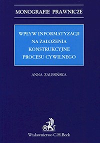 Wpływ informatyzacji na założenia konstrukcyjne procesu cywilnego - Anna Zalesińska - książka