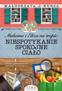 Malwina i Eliza na tropie. Niespotykanie spokojne ciało - Małgorzata J Kursa - ebook + książka
