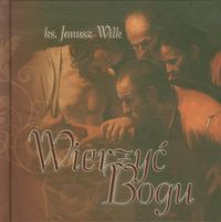 Wierzyć Bogu - Wilk Janusz - książka