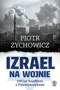 Izrael na wojnie. 100 lat konfliktu z Palestyńczykami - Piotr Zychowicz - ebook + audiobook + książka