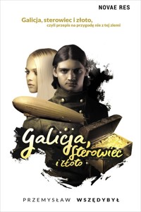 Galicja, sterowiec i złoto - Przemysław Wszędybył - ebook