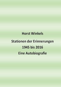 Stationen der Erinnerungen 1945 bis 2016 - Eine Autobiografie - Horst Winkels - ebook
