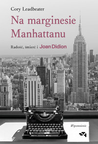 Na marginesie Manhattanu. Radość, śmierć i Joan Didion. Wspomnienie - Cory Leadbeater - książka