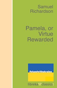 Pamela, or Virtue Rewarded - Samuel Richardsøn - ebook