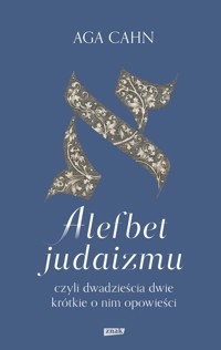 Alefbet judaizmu, czyli dwadzieścia dwie krótkie o nim opowieści - Cahn Aga - książka
