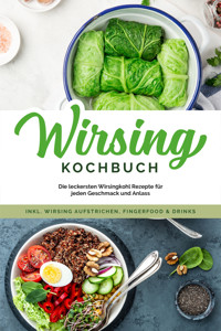 Wirsing Kochbuch: Die leckersten Wirsingkohl Rezepte für jeden Geschmack und Anlass - inkl. Wirsing Aufstrichen, Fingerfood & Drinks - Luisa Eden - ebook